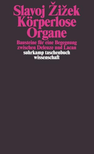 Körperlose Organe: Bausteine für eine Begegnung zwischen Deleuze und Lacan (suhrkamp taschenbuch wissenschaft)