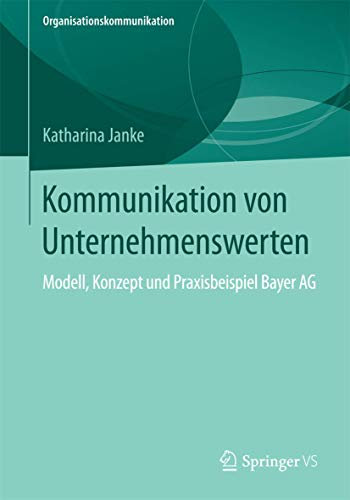 Kommunikation von Unternehmenswerten: Modell, Konzept und Praxisbeispiel Bayer AG (Organisationskommunikation)