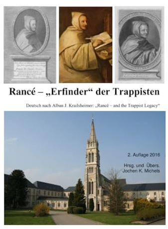 Abbé de Rancé - Erfinder der Trappisten: Deutsch nach Alban J. Krailsheimer: Rancé - and the Trappist Legacy