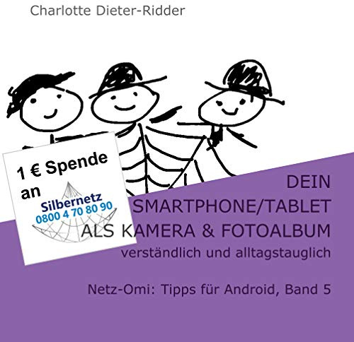 Dein Smartphone/Tablet als Kamera und Fotoalbum - verständlich und alltagstauglich: Netz-Omi: Tipps für Android, Band 5