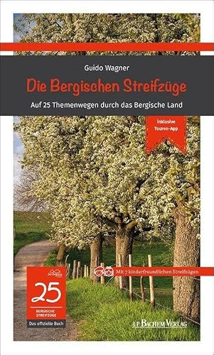 Die Bergischen Streifzüge: Auf 25 Themenwegen durch das Bergische Land