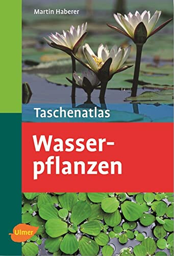 Wasserpflanzen: 210 Pflanzenporträts (Taschenatlanten)
