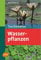 Wasserpflanzen: 210 Pflanzenporträts (Taschenatlanten)