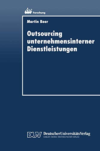 Outsourcing unternehmensinterner Dienstleistungen: Optimierung Des Outsourcing-Entscheidungsprozesses (Ebs-Forschung, Schriftenreihe Der European . . ... SCHOOL Schloß Reichartshausen, 9, Band 9)