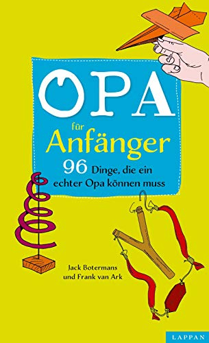 Opa für Anfänger: 96 Dinge, die ein echter Opa können muss