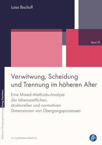 Verwitwung, Scheidung und Trennung im höheren Alter: Eine Mixed-Methods-Analyse der lebenszeitlichen, strukturellen und normativen Dimensionen von ... Übergangsforschung – Doing Transitions)