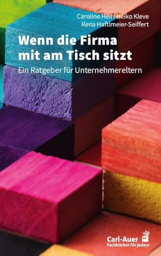 Wenn die Firma mit am Tisch sitzt: Ein Ratgeber für Unternehmereltern (Fachbücher für jede:n)