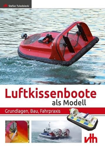 Luftkissenboote als Modell: Grundlagen, Bau, Fahrpraxis