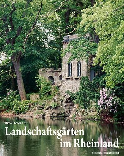 Landschaftsgärten im Rheinland: Die Erfassung des historischen Bestands und Studien zur Gartenkultur des 'langen' 19. Jahrhunderts (Beiträge zu den Bau- und Kunstdenkmälern im Rheinland)