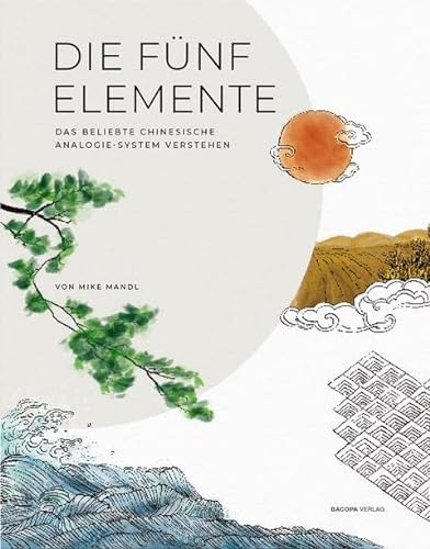 Die Fünf Elemente.: Das beliebte chinesische Analogie-System verstehen