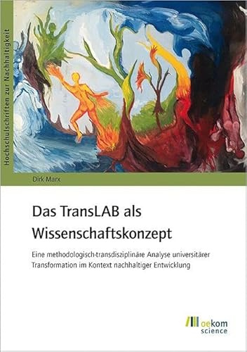 Das TransLAB als Wissenschaftskonzept: Eine methodologisch-transdisziplinäre Analyse universitärer Transformation im Kontext nachhaltiger Entwicklung (Hochschulschriften zur Nachhaltigkeit, Band 106)