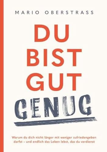 Du bist gut genug! Was dir wirklich zusteht: Warum du dich nicht länger mit weniger zufriedengeben darfst – und endlich das Leben lebst, das du verdienst
