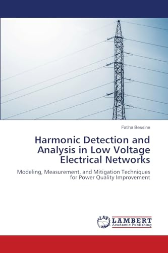 Harmonic Detection and Analysis in Low Voltage Electrical Networks: Modeling, Measurement, and Mitigation Techniques for Power Quality Improvement