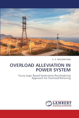 OVERLOAD ALLEVIATION IN POWER SYSTEM: Fuzzy Logic Based Generation Rescheduling Approach for Overload Relieving