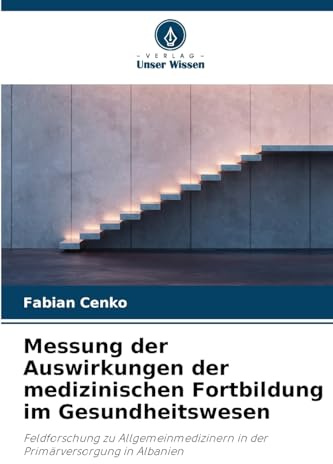 Messung der Auswirkungen der medizinischen Fortbildung im Gesundheitswesen: Feldforschung zu Allgemeinmedizinern in der Primärversorgung in Albanien