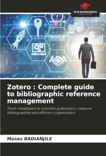 Zotero : Complete guide to bibliographic reference management: From installation to scientific publication: citations, bibliographies and efficient organization