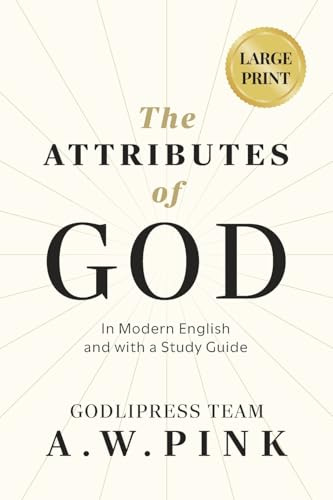 A. W. Pink's The Attributes of God: In Modern English and with a Study Guide (The Knowledge of the Holy, Band 1)