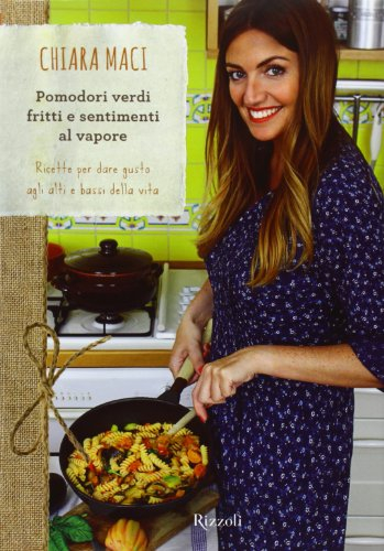 Pomodori verdi fritti e sentimenti al vapore. Ricette per dare gusto agli alti e bassi della vita (Cucina)