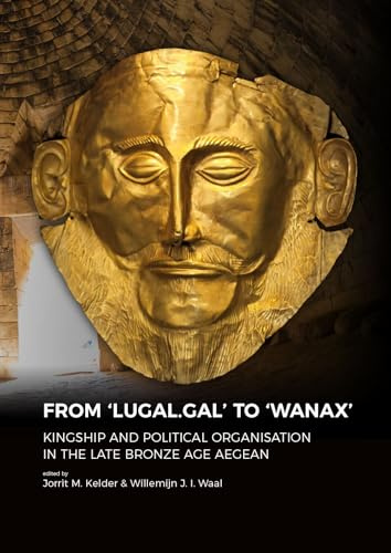 From 'LUGAL.GAL' to 'Wanax': Kingship and Political Organisation in the Late Bronze Age Aegean