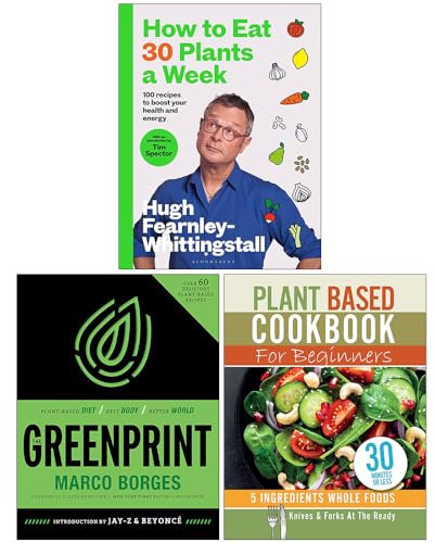 How to Eat 30 Plants a Week, The Greenprint & Plant Based Cookbook For Beginners 3 Books Collection Set