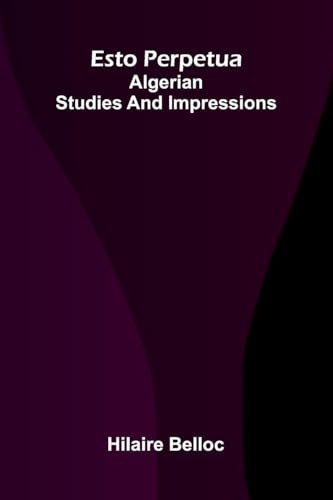 Esto Perpetua: Algerian Studies And Impressions