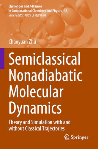 Semiclassical Nonadiabatic Molecular Dynamics: Theory and Simulation with and without Classical Trajectories (Challenges and Advances in Computational Chemistry and Physics, 38)