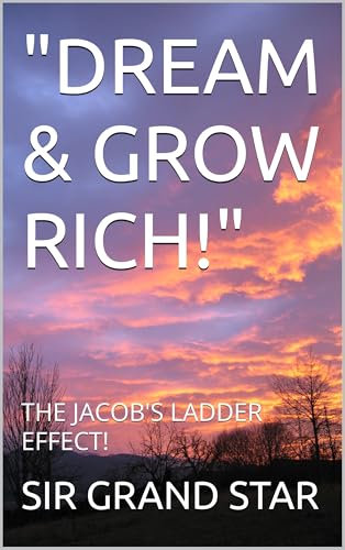DREAM & GROW RICH!: THE JACOB'S LADDER EFFECT!