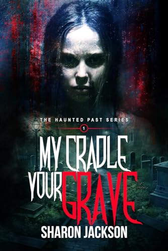 My Cradle, Your Grave: (the haunted past series book 1)