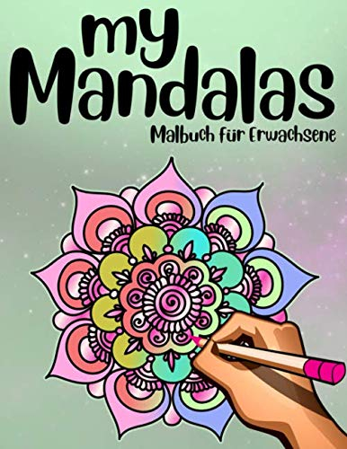 My Mandalas Malbuch Für Erwachsene: Ausmalbuch zum Entspannen & Träumen Meditationsbilder zur Steigerung der Konzentration & Lebensfreude Einseitiger ... und aufhängen Für Männer & Frauen