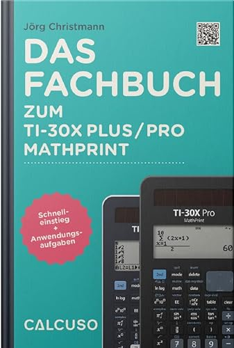 CALCUSO Fachbuch kompatibel mit Taschenrechner TI-30X Plus MathPrint - 132 Seiten in DIN A5 - Schnelleinstieg mit Anwendungsbeispiele und Aufgaben