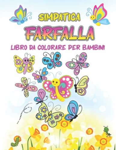 Simpatica farfalla - Libro da colorare per bambini: Disegni da colorare facili e adorabili con vari modelli di ali per bambini e bambine di età compresa tra 4 e 8 anni