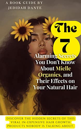 7 Alarming Secrets You Don't Know About Mielle Organics and Their Effects on Your Natural Hair.: Discover the hidden secrets of this Viral In-expensive ... Nobody is Talking About. (English Edition)