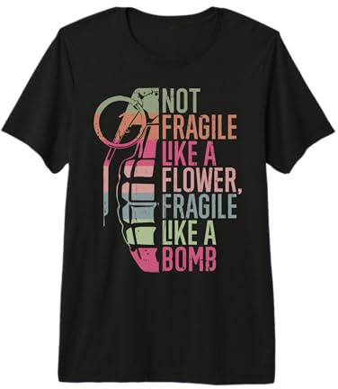 Not Fragile Like a Flower Fragile Like a Bomb Premium T-Shirt