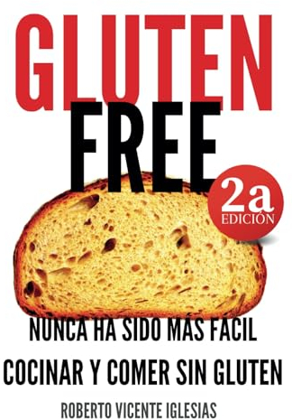GLUTEN FREE: NUNCA HA SIDO MÁS FÁCIL COCINAR Y COMER SIN GLUTEN: 1 (GLUTEN FREE, recetas sencillas SIN GLUTEN que te harán la vida más fácil.)