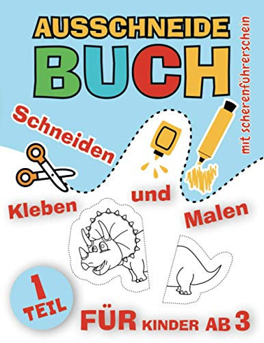 Ausschneidebuch für Kinder. Schneiden, Kleben, Malen (Teil 1): Bastelbuch ab 3 Jahre | mit dem Scherenführerschein | Ausschneiden Lernen