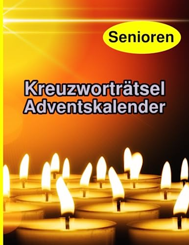 Senioren Adventskalender: Kreuzworträtsel zur Weihnachtszeit. Im Großdruck speziell für Senioren