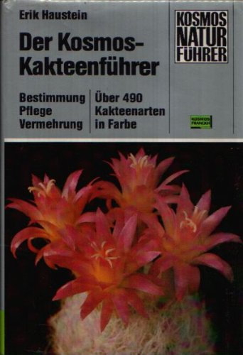 Der Kosmos-Kakteenführer. Bestimmung - Pflege - Vermehrung , über 490 Kakteenarten in Farbe.