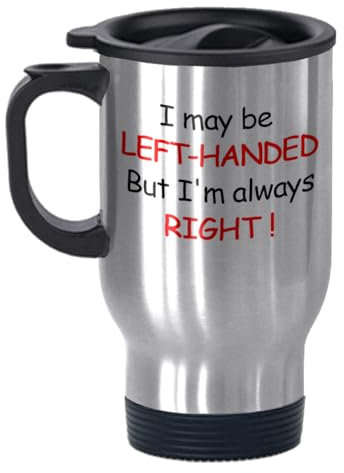 Kaffeebecher mit AufschriftI May be Left-handed But I'm Always Right, für Linkshänder, 325 ml 14 oz silber