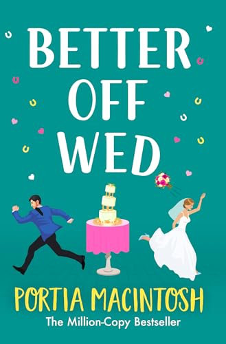 Better Off Wed: A laugh-out-loud friends-to-lovers romantic comedy from MULTI-MILLION-COPY BESTSELLER Portia MacIntosh