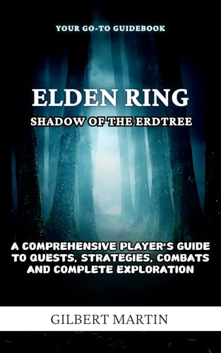 Elden Ring: Shadow of the Erdtree - A Comprehensive Player's guide to Quests, Strategies, Combats and Complete Exploration. (English Edition)