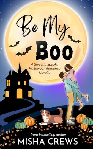 Be My Boo: A Sweetly Spooky Halloween Romance Novella
