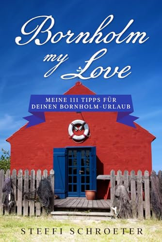 Bornholm my love: Meine 111 Tipps für deinen Bornholm-Urlaub