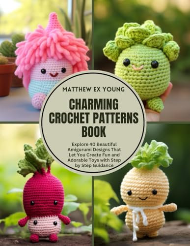 Charming Crochet Patterns Book: Explore 40 Beautiful Amigurumi Designs That Let You Create Fun and Adorable Toys with Step by Step Guidance