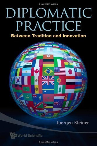 Diplomatic Practice: Between Tradition and Innovation by Juergen Kleiner (2009-10-24)