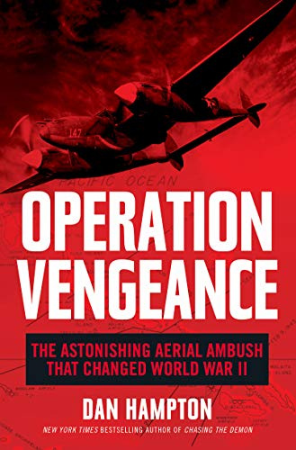 Operation Vengeance: The Astonishing Aerial Ambush That Changed World War II – A Military History of the Daring Mission to Kill Yamamoto