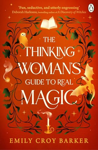 The Thinking Woman's Guide to Real Magic: A Dazzling Tale of Hidden Realms, Dangerous Sorcery and Unexpected Love