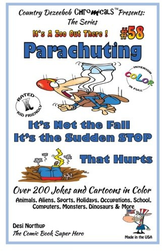 Parachuting - It's Not the Fall It's the Sudden Stop That Hurts - Over 200 JokAnimals, Aliens, Sports, Holidays, Occupations, School, Computers, ... FULL COLOR (It’s a Zoo Out There !, Band 58)