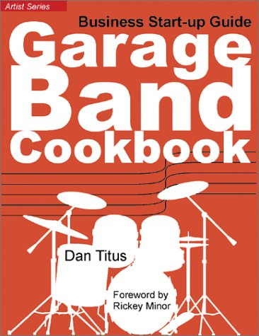 Garage Band Cookbook: Business Start-Up Guide (Artist, Band 2)