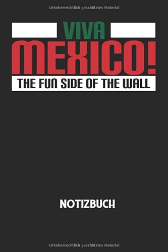 VIVA MEXICO! THE FUN SIDE OF THE WALL - Notizbuch: Mexico, Mauer, USA, Grenze, Lustiger Spruch Notizbuch: Liniert I Journal I Tagebuch I Arbeitsbuch I 6x9 Zoll (ca. DIN A5) I 120 Seiten