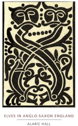 Elves in Anglo-Saxon England: Matters of Belief, Health, Gender and Identity (Anglo-Saxon Studies, 8)